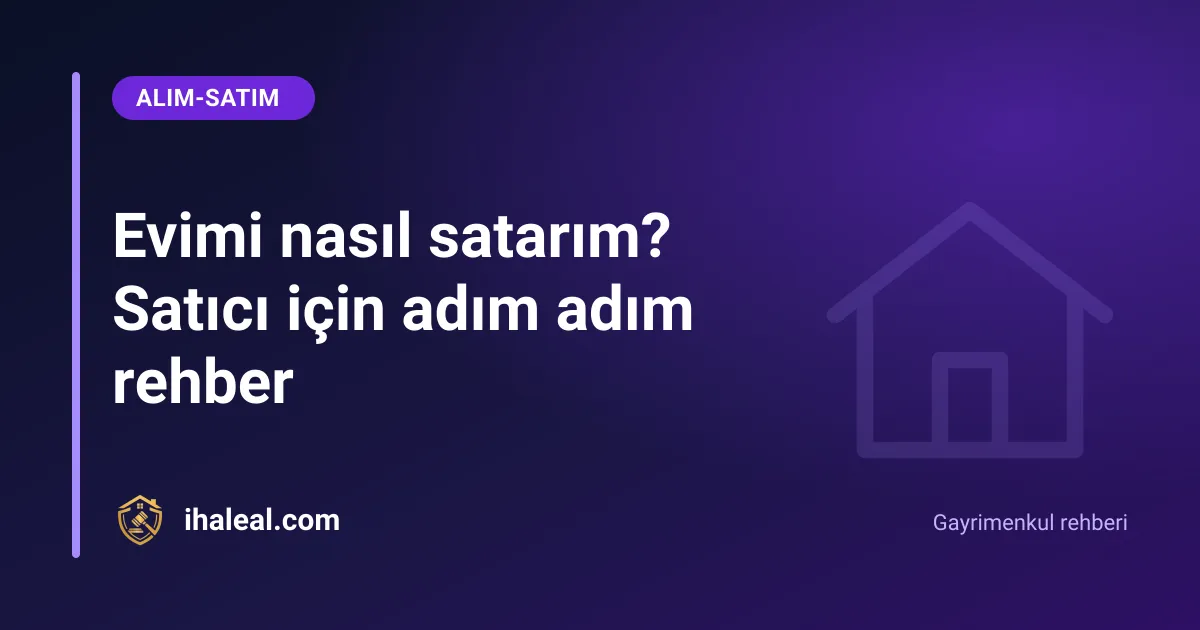 Evimi nasıl satarım? Satıcı için adım adım rehber
