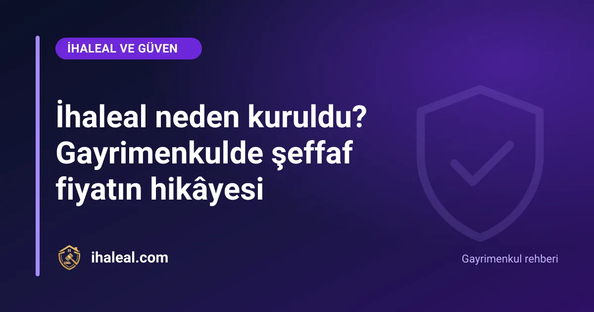 İhaleal neden kuruldu? Gayrimenkulde şeffaf fiyatın hikâyesi