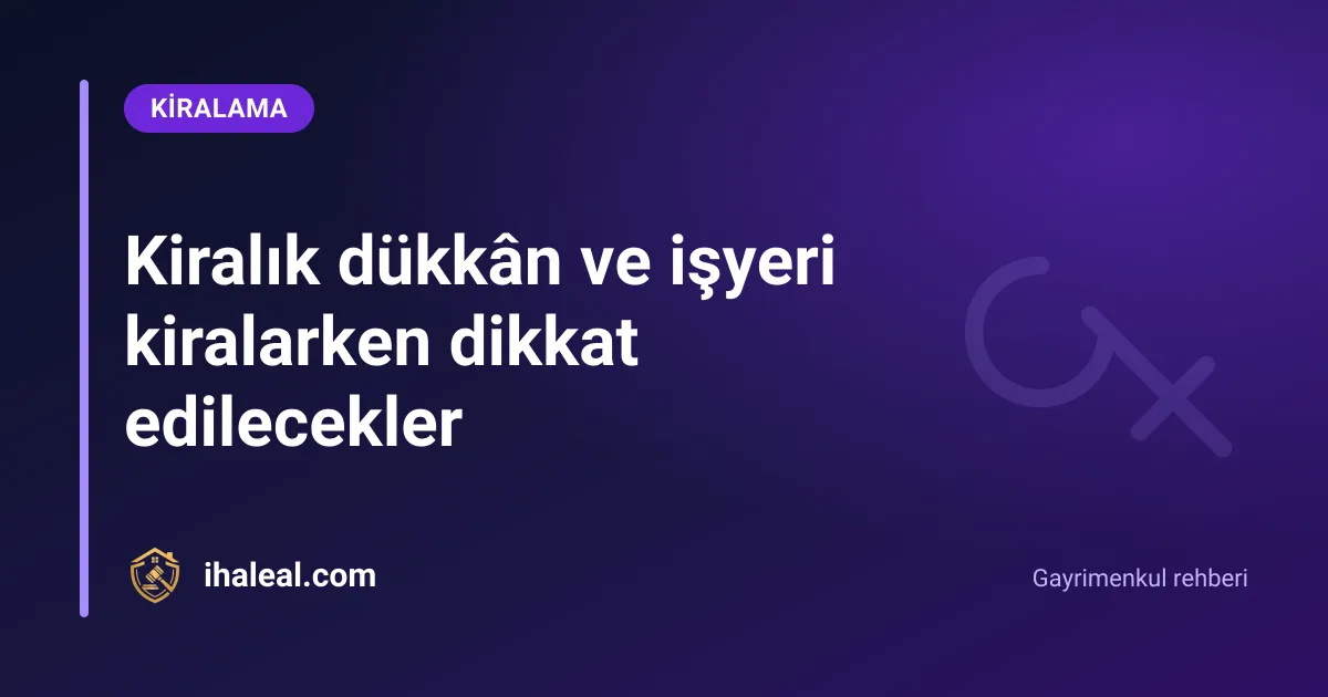 Kiralık dükkân ve işyeri kiralarken dikkat edilecekler